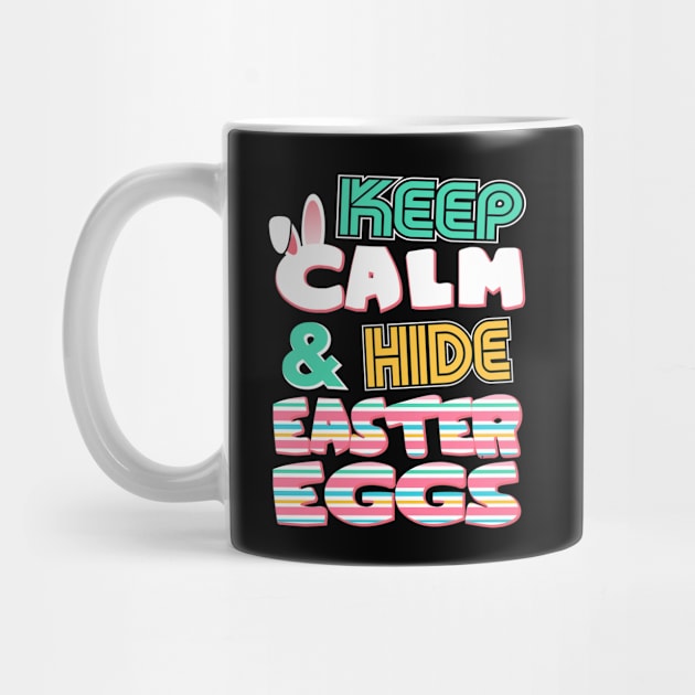 Cute Keep Calm & Hide Easter Eggs Easter Bunny by theperfectpresents